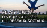 20 Astuces les moins utilisées des réseaux sociaux